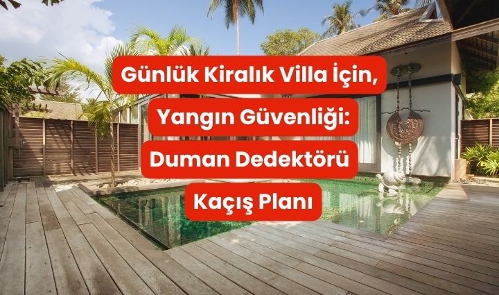 Günlük Kiralık Villa İçin Yangın Güvenliği: Söndürücü, Duman Dedektörü ve Kaçış Planı