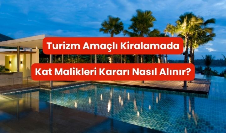 Turizm Amaçlı Kiralamada Kat Malikleri Kararı Nasıl Alınır?